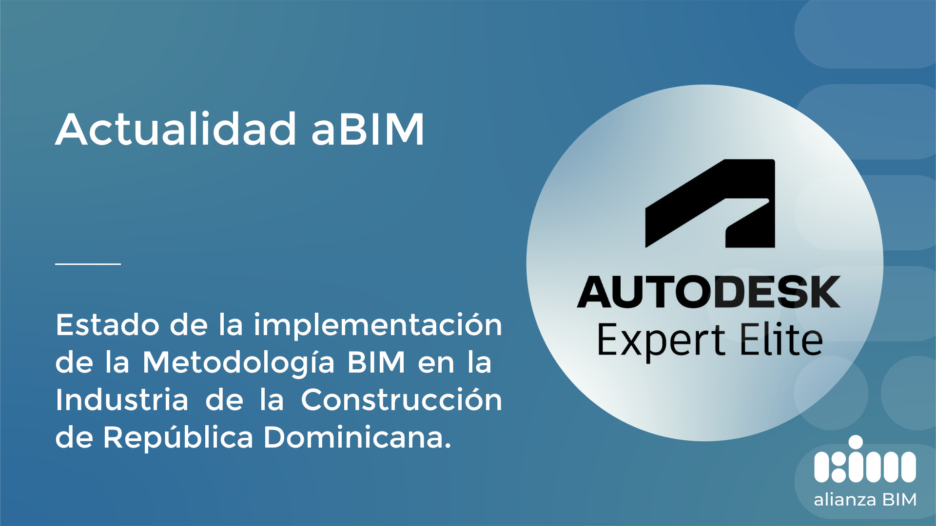 Implementación BIM en República Dominicana_Autodesk Expert Elite_actualidad alianzaBIM